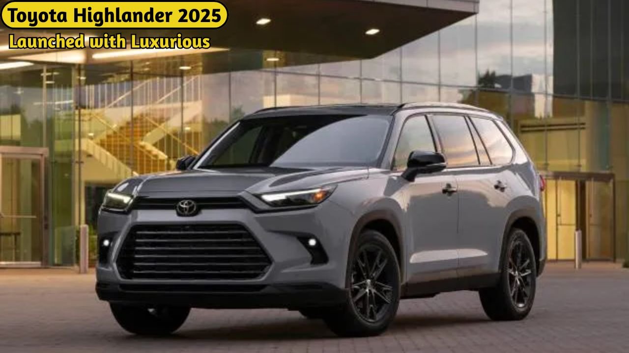 Toyota Highlander 2025 Launched with Luxurious Interiors,